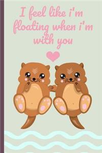 I Fell Like I'm Floating When I'm with You