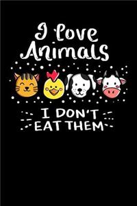 I Love Animals I Don't Eat Them