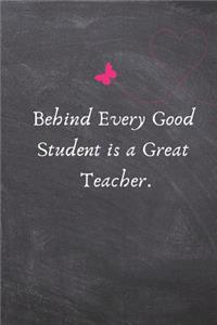Behind Every Good Student Is a Great Teacher.