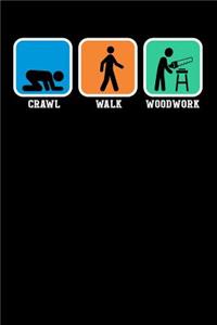 Crawl. Walk. Woodwork