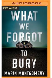 What We Forgot to Bury