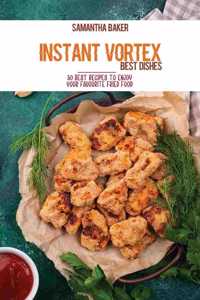 Instant Vortex Best Dishes