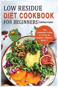 Low Residue Diet Cookbook for Beginners