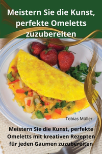 Meistern Sie die Kunst, perfekte Omeletts zuzubereiten