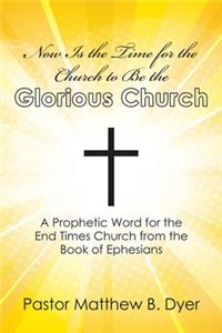 Now Is the Time for the Church to Be the Glorious Church