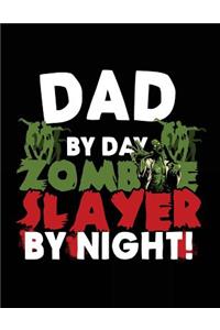 Dad By Day Zombie Slayer By Night!