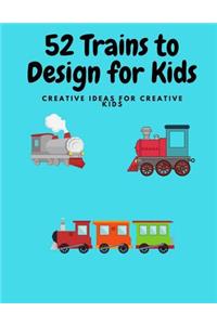 52 Trains to Design for Kids