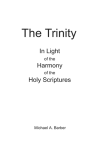 Trinity - In Light of the Harmony of the Holy Scriptures