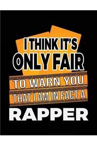 I Think It's Only Fair To Warn You That I Am In Fact A Rapper