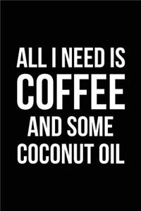 All I Need is Coffee and Some Coconut Oil