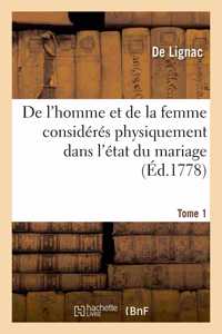 de l'Homme Et de la Femme Considérés Physiquement Dans l'État Du Mariage. Tome 1