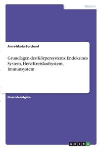 Grundlagen des Körpersystems. Endokrines System, Herz-Kreislaufsystem, Immunsystem