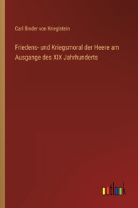 Friedens- und Kriegsmoral der Heere am Ausgange des XIX Jahrhunderts