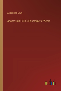 Anastasius Grün's Gesammelte Werke