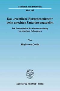 Das 'Rechtliche Einstehenmussen' Beim Unechten Unterlassungsdelikt