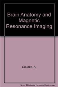 Brain Anatomy and Magnetic Resonance Imaging