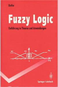 Fuzzy Logic: Einf Hrung in Theorie Und Anwendungen