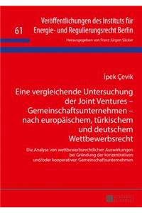 Eine vergleichende Untersuchung der Joint Ventures - Gemeinschaftsunternehmen - nach europaeischem, tuerkischem und deutschem Wettbewerbsrecht