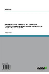 Die Unterrichtliche Umsetzung Des Allgemeinen Verlaufsmodells Von Jeismann Anhand Des Sachthemas 'Die Jakobinerherrschaft'