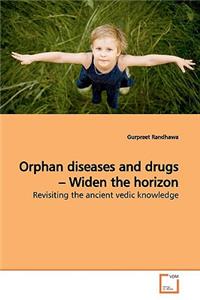 Orphan diseases and drugs - Widen the horizon