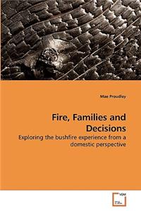 Fire, Families and Decisions