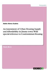 Assessment of Urban Housing Supply and Affordability in Jimma town. With special reference to Condominium Housing