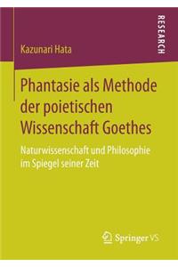 Phantasie ALS Methode Der Poietischen Wissenschaft Goethes