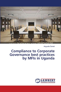 Compliance to Corporate Governance best practices by MFIs in Uganda