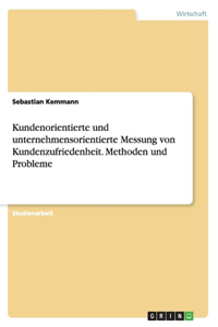 Kundenorientierte und unternehmensorientierte Messung von Kundenzufriedenheit. Methoden und Probleme