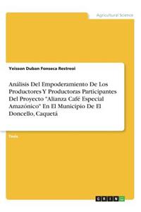 Análisis Del Empoderamiento De Los Productores Y Productoras Participantes Del Proyecto Alianza Café Especial Amazónico En El Municipio De El Doncello, Caquetá