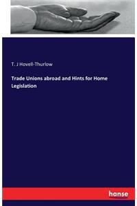 Trade Unions abroad and Hints for Home Legislation