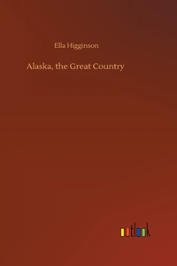 Alaska, the Great Country