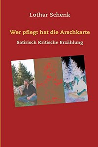 Wer pflegt hat die Arschkarte