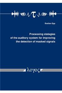 Processing Strategies of the Auditory System for Improving the Detection of Masked Signals