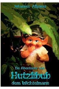 Die Abenteuer von HUTZLIBUB dem Wichtelmann