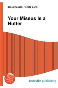 Your Missus Is a Nutter