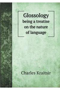 Glossology Being a Treatise on the Nature of Language
