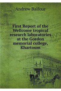First Report of the Wellcome Tropical Research Laboratories at the Gordon Memorial College, Khartoum
