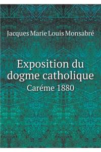 Exposition Du Dogme Catholique Caréme 1880
