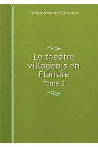 Le théâtre villageois en Flandre Tome 2