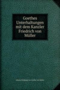 Goethes Unterhaltungen mit dem Kanzler Friedrich von Muller