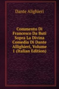 Commento Di Francesco Da Buti Sopra La Divina Comedia Di Dante Allighieri, Volume 1 (Italian Edition)