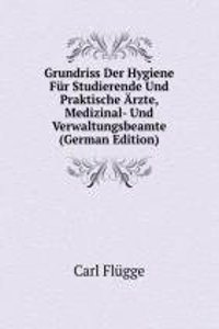 Grundriss Der Hygiene Fur Studierende Und Praktische Arzte, Medizinal- Und Verwaltungsbeamte (German Edition)