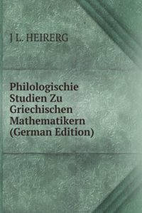 Philologischie Studien Zu Griechischen Mathematikern (German Edition)