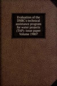 Evaluation of the DNRC's technical assistance program for water projects (TAP): issue paper Volume 1980?