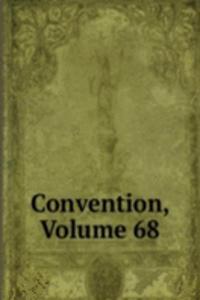 Convention, Volume 68