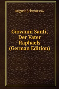 Giovanni Santi, Der Vater Raphaels (German Edition)