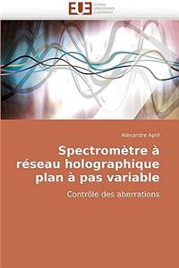 Spectrom?tre ? R?seau Holographique Plan ? Pas Variable