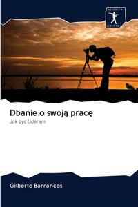 Dbanie o swoją pracę