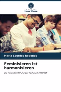 Feminisieren ist harmonisieren